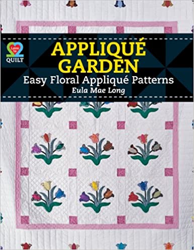 Applique Garden Easy Floral Applique Pattern, Eula Mae Long, AQS