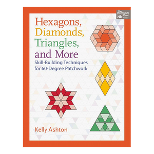 Hexagons, Diamonds, Triangles and More - Kelly Ashton - That Patchwork Place