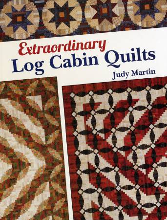 Extraordinary Log Cabin Quilts - Judy Martin - Crosley-Griffith Publishing Co.