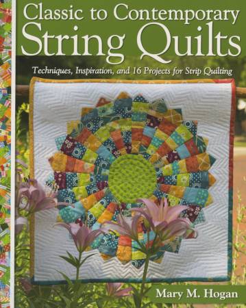 Classic to Contemporary String Quilts - Mary M. Hogan - Landauer Publishing