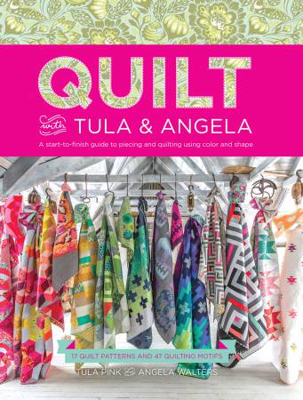 Quilt with Tula & Angela, by Tula Pink, Angela Walers